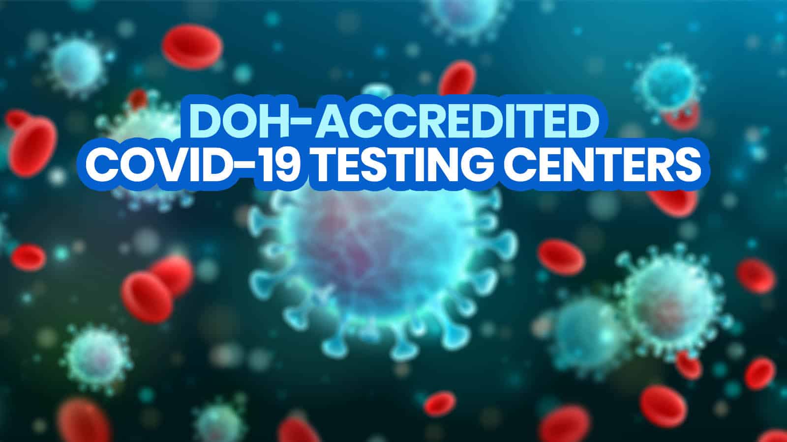 List of DOH-Accredited & Licensed COVID-19 TESTING CENTERS